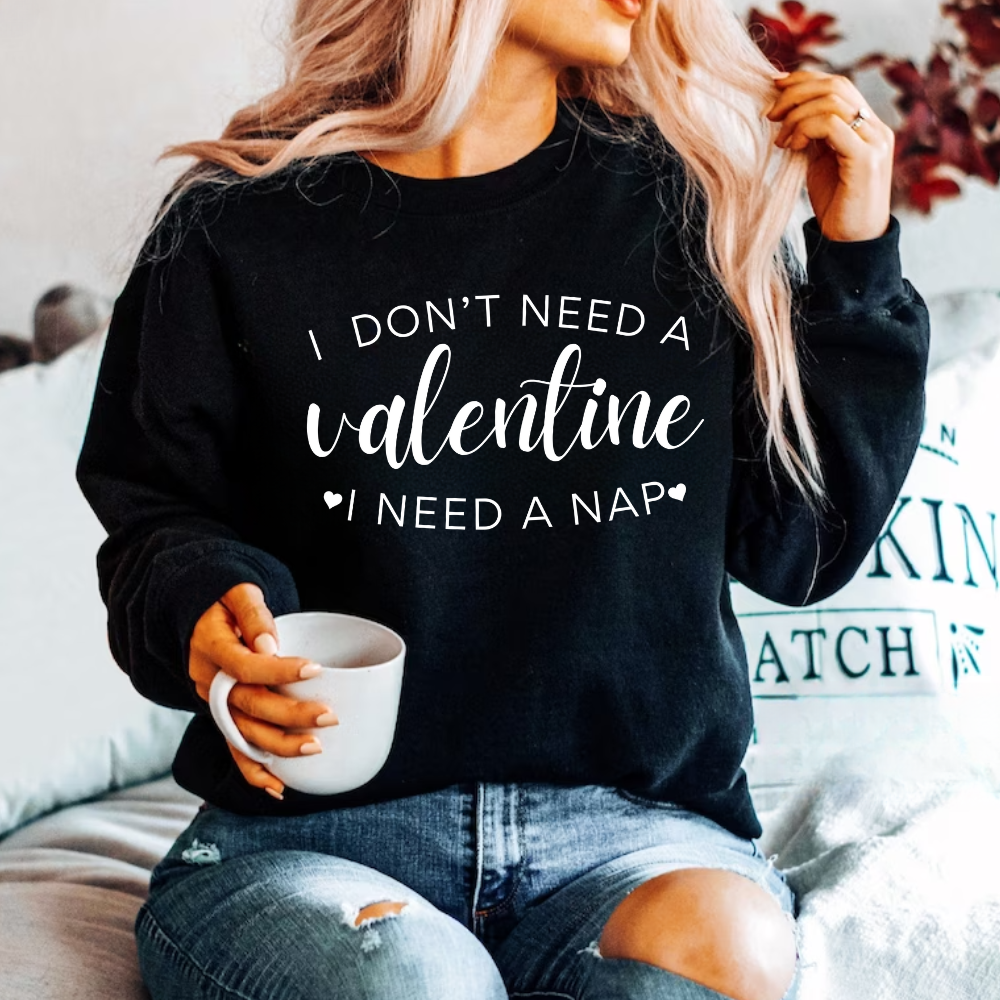 Women's 'I Don't Need A Valentine, I Need A Nap' Sweatshirt