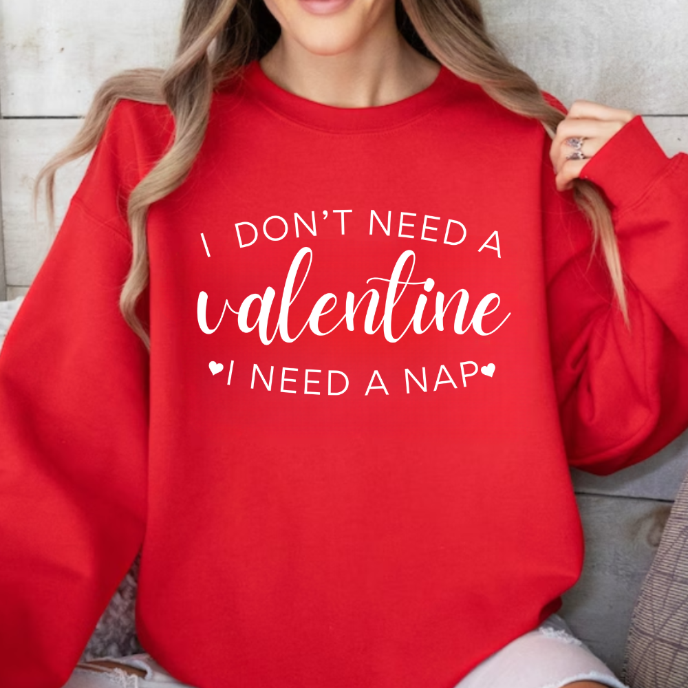 Women's 'I Don't Need A Valentine, I Need A Nap' Sweatshirt