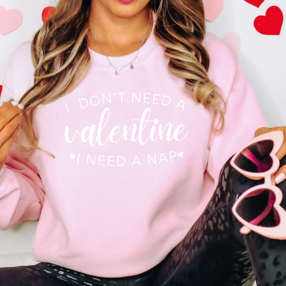 Women's 'I Don't Need A Valentine, I Need A Nap' Sweatshirt