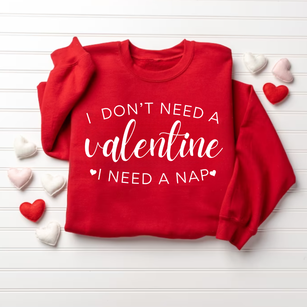 Women's 'I Don't Need A Valentine, I Need A Nap' Sweatshirt